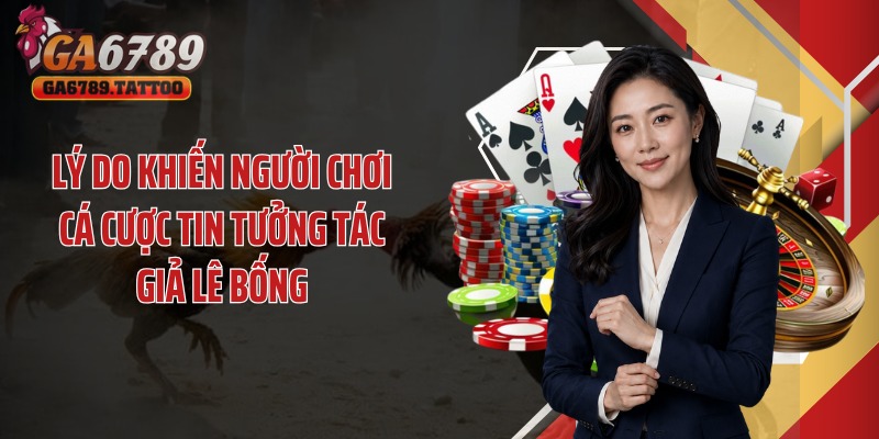 Lý do khiến người chơi cá cược tin tưởng tác giả Lê Bống