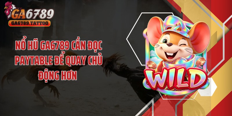 Nổ hũ GA6789 cần đọc paytable để quay chủ động hơn 