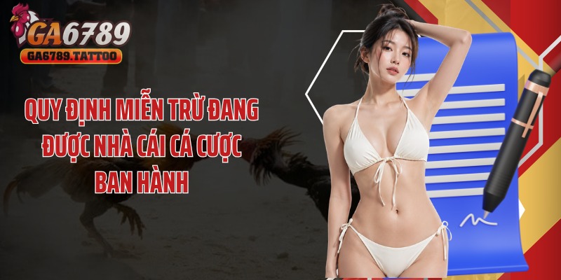 Quy định miễn trừ đang được nhà cái cá cược ban hành